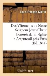 Des Vêtements de Notre Seigneur Jésus-Christ honorés dans l'église d'Argenteuil