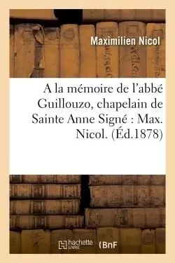 A la mémoire de l'abbé Guillouzo, chapelain de Sainte Anne - Maximilien Nicol - HACHETTE BNF