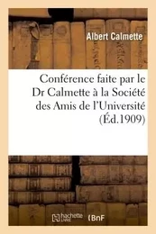 Conférence faite par le Dr Calmette à la Société des Amis de l'Université 10 janvier 1909