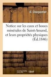 Notice sur les eaux et boues minérales de Saint-Amand, et leurs propriétés physiques et médicales