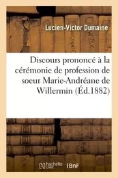 Discours prononcé à la cérémonie de profession de soeur Marie-Andréane de Willermin