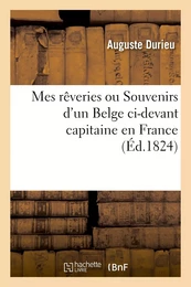 Mes rêveries ou Souvenirs d'un Belge ci-devant capitaine en France