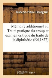 Mémoire additionnel au Traité pratique du croup et examen critique du traité de la diphthérie