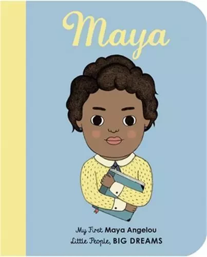 Little People Big Dreams My First Maya Angelou. (Board Book) /anglais -  SANCHEZ VEGARA ISABE - FRANCES LINCOLN