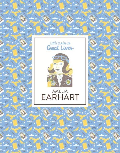 Amelia Earhart (Little Guides to Great Lives) /anglais -  ADILLON DALIA - LAURENCE KING