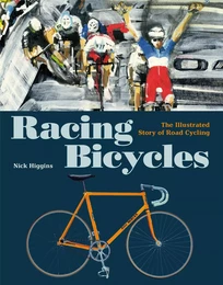 Racing Bicycles The Illustrated Story of Road Cycling /anglais