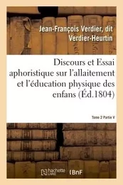 Discours et Essai aphoristique sur l'allaitement et l'éducation physique des enfans, Tome 2