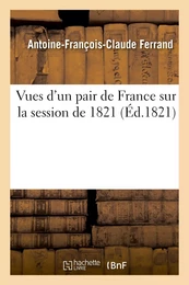 Vues d'un pair de France sur la session de 1821