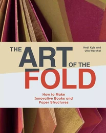 The Art of the Fold How to Make Innovative Books/Paper Structures /anglais