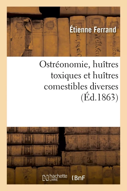 Ostréonomie, huîtres toxiques et huîtres comestibles diverses - Étienne Ferrand - HACHETTE BNF