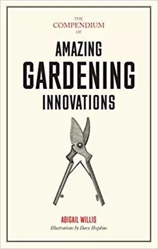 The Compendium of Gardening Innovations /anglais -  WILLIS ABIGAIL - LAURENCE KING