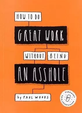 How to Do Great Work Without Being an Asshole /anglais -  WOODS PAUL - LAURENCE KING