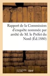 Rapport de la Commission d'enquête nommée par arrêté de M. le Préfet du Nord, le 20 Mai