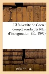 L'Université de Caen : compte rendu des fêtes d'inauguration