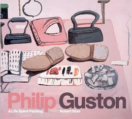 Philip Guston A Life Spent Painting /anglais