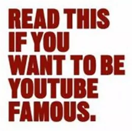 Read This if You Want to Be YouTube Famous /anglais