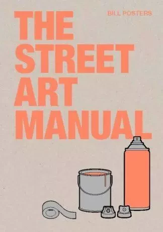 The Street Art Manual /anglais -  POSTERS BILL - LAURENCE KING