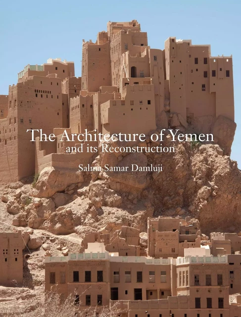 The Architecture of Yemen and Its Reconstruction /anglais -  SALMA SAMAR DAMLUJI - LAURENCE KING