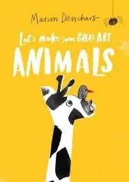 Let's Make Some Great Art: Animals /anglais