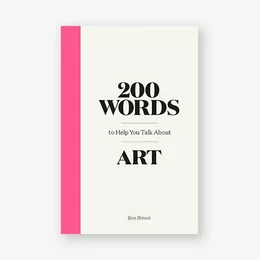 200 Words to Help You Talk about Art /anglais