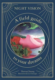 Night Vision A Field Guide to Your Dreams /anglais