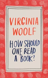 Virginia Woolf How Should One Read a Book? /anglais