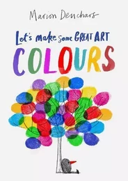 Let's Make Some Great Art : Colours /anglais