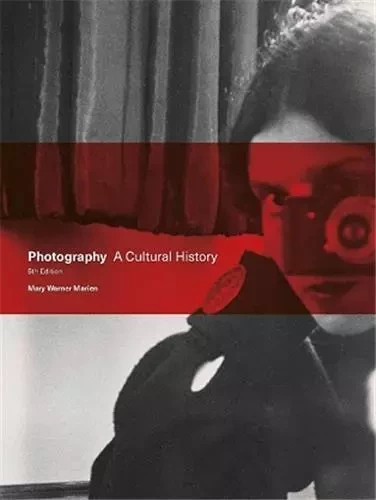 Photography A Cultural History (5th Edition) /anglais -  WARNER MARIEN MARY - LAURENCE KING