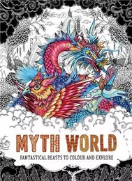 Myth World Fantastical Beasts to Colour and Explore /anglais