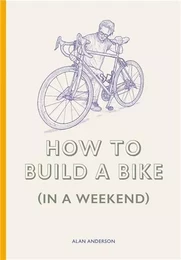 How to Build a Bike (in a Weekend) /anglais