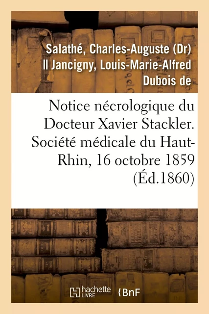 Notice nécrologique du Docteur Xavier Stackler. Société médicale du Haut-Rhin, le 16 octobre 1859 - Charles-Auguste Salathé - HACHETTE BNF