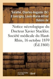 Notice nécrologique du Docteur Xavier Stackler. Société médicale du Haut-Rhin, le 16 octobre 1859