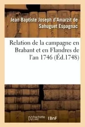 Relation de la campagne en Brabant et en Flandres de l'an 1746 par M. le chevalier d'Espagnac,