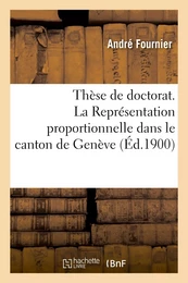 Thèse de doctorat. La Représentation proportionnelle dans le canton de Genève