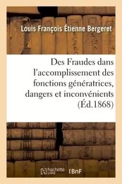 Des Fraudes dans l'accomplissement des fonctions génératrices, dangers et inconvénients