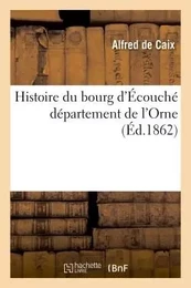 Histoire du bourg d'Écouché département de l'Orne