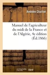 Manuel de l'agriculteur du midi de la France et de l'Algérie. 4e édition