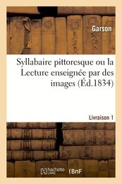 Syllabaire pittoresque ou la Lecture enseignée par des images. Livraison 1