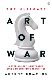 The Ultimate Art of War : A Step by Step Illustrated Guide to Sun Tzu's Teachings /anglais