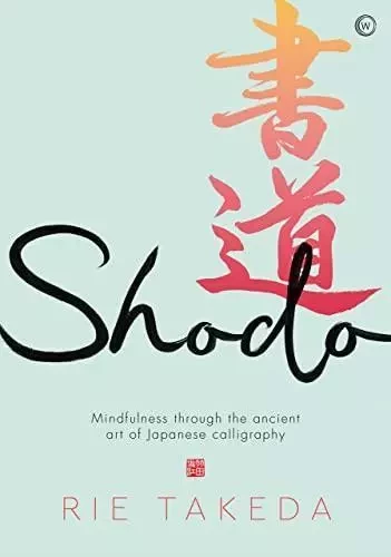 Shodo : The practice of mindfulness through the ancient art of Japanese calligraphy /anglais -  TAKEDA RIE - RANDOM HOUSE US