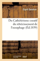 Du Cathétérisme curatif du rétrécissement de l'oesophage