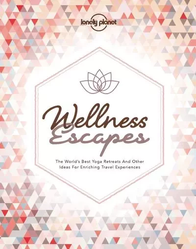 Wellness Escapes 1ed -anglais- -  Lonely Planet - edi8