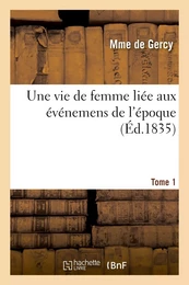 Une vie de femme liée aux événemens de l'époque. Tome 1