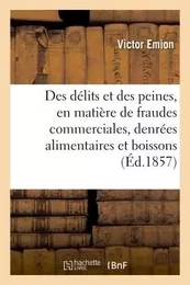 Des délits et des peines, en matière de fraudes commerciales, denrées alimentaires et boissons