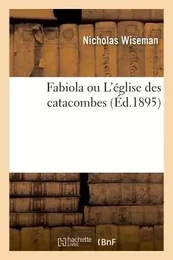 Fabiola ou L'église des catacombes