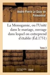 Monogamie. L'Unité dans le mariage, ouvrage pour établir l'exacte. Tome 2