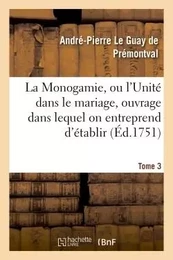 Monogamie. L'Unité dans le mariage, ouvrage pour établir l'exacte. Tome 3