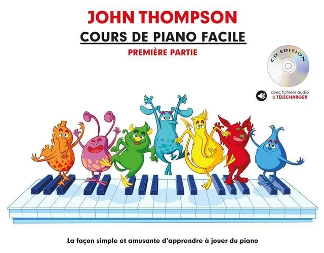 JOHN THOMPSON : COURS DE PIANO FACILE - PREMIERE PARTIE - RECUEIL + CD + ENREGISTREMENT(S) EN LIGNE -  JOHN THOMPSON - MUSIC SALES