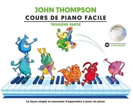 JOHN THOMPSON : COURS DE PIANO FACILE - TROISIEME PARTIE - RECUEIL + CD + ENREGISTREMENT(S) EN LIGNE