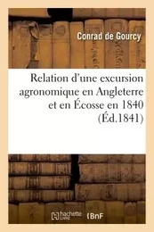 Relation d'une excursion agronomique en Angleterre et en Écosse en 1840